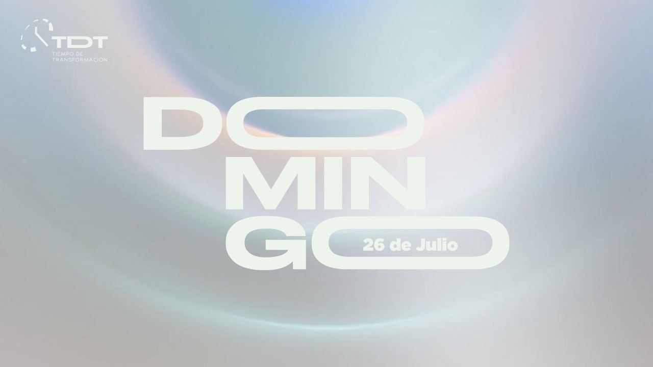 Servicio Domingo, 26 de Julio | Iglesia Tiempo de Transformación |Iglesia TDT