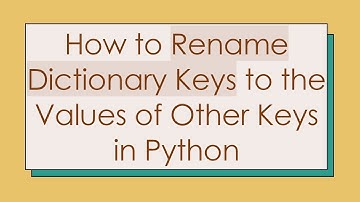 How to Rename Dictionary Keys to the Values of Other Keys in Python