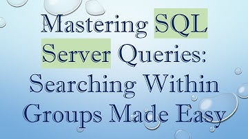Mastering SQL Server Queries: Searching Within Groups Made Easy