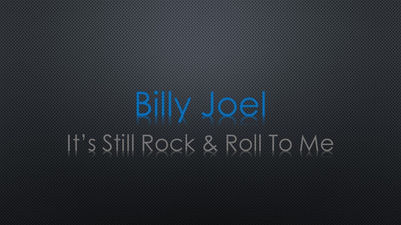 Billy Joel It's Still Rock & Roll To Me Lyrics Billy Joel It's Still Rock & Roll To Me Lyrics