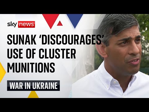Ukraine news: Prime minister Rishi Sunak says the UK 'discourages' use of cluster munitions