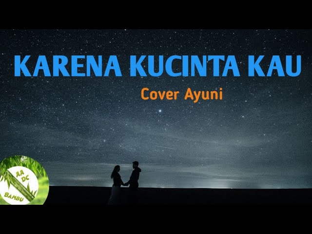 KARENA KUCINTA KAU(BCL) - COVER AYUNI ||  AADC BAMBU class=