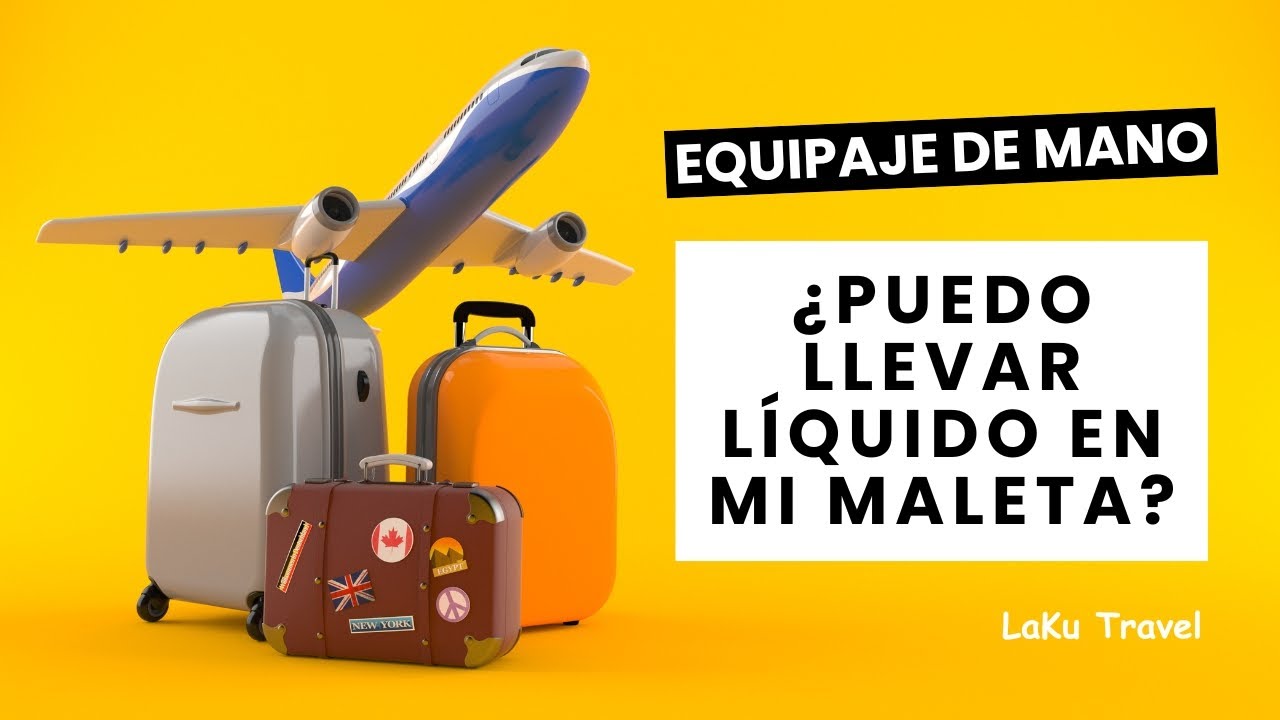 Qué líquidos puedo llevar en el equipaje de mano? - Laku Travel