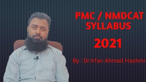 PMC / NMDCAT Syllabus 2021 by : Dr:Irfan Ahmad Hashmi.