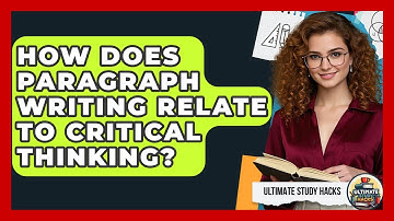 How Does Paragraph Writing Relate To Critical Thinking? - Ultimate Study Hacks