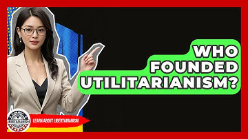 Who Founded Utilitarianism? - Learn About Libertarianism
