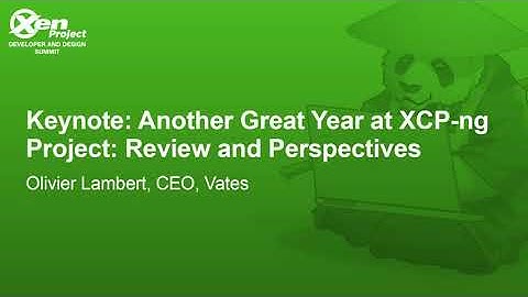 Keynote: Another Great Year at XCP-ng Project: Review and Perspectives - Olivier Lambert, CEO, Vates