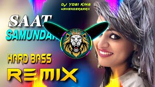Saat Samundar Paar Dj Remix Hard Bass | Full Vibrations Mix Hindi Song | Dj Yogi King Mahendergarh