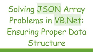 Solving JSON Array Problems in VB.Net: Ensuring Proper Data Structure