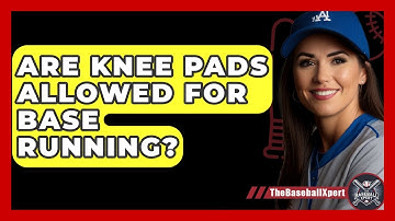 Are Knee Pads Allowed For Base Running? - The Baseball Xpert