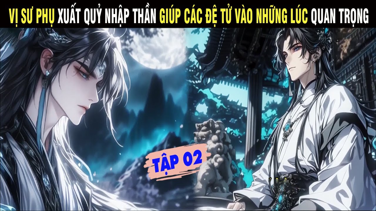 VỊ SƯ PHỤ XUẤT QUỶ NHẬP THẦN GIÚP CÁC ĐỆ TỬ VÀO NHỮNG LÚC QUAN TRỌNG VÀ CÁI KẾT TẬP 02 - SU REVIEW