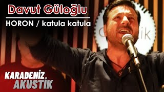 Davut Güloğlu -  Katula Katula / Horon (KaradenizAkustik) Resimi