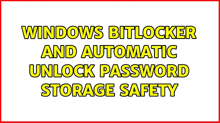 Windows Bitlocker and automatic unlock password storage safety