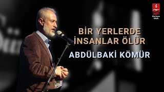 Abdülbaki Kömür "Bir Yerlerde İnsanlar Ölür"