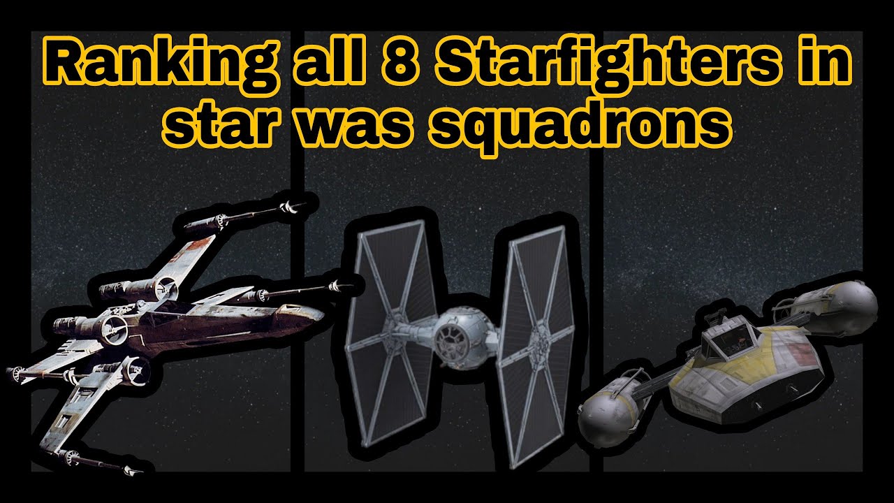 Starfighter Ranks Star Wars Squadrons:Ranking all 8 Starfighters - YouTube
