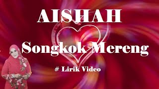 Aishah ~Songkok Mereng ~Lirik