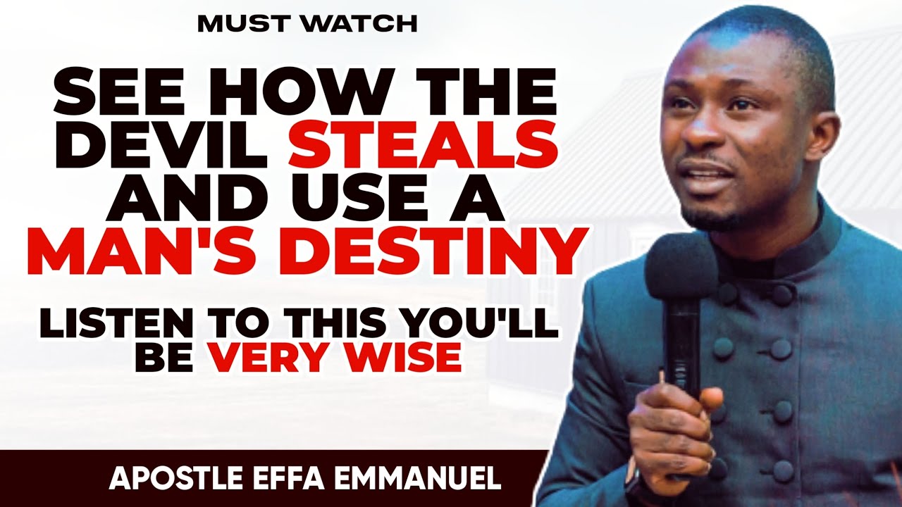 SEE HOW THE DEVIL STEALS AND USE A MAN'S DESTINY || APOSTLE EFFA ...