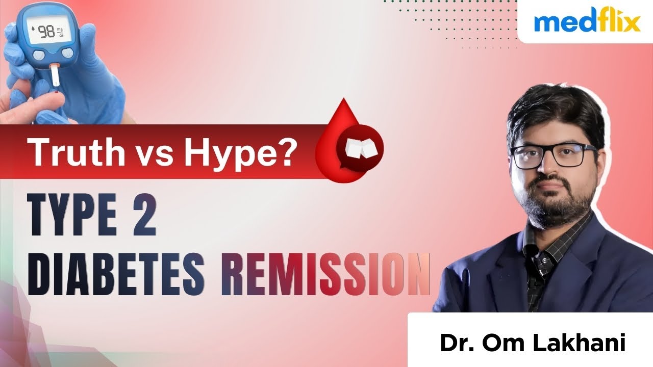 Type 2 Diabetes Remission: Truth vs Hype? Evidence, Criteria & Clinical Reality | Dr. Om Lakhani