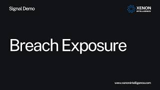 Breach Exposure Demo - Signal by Xenon Intelligence