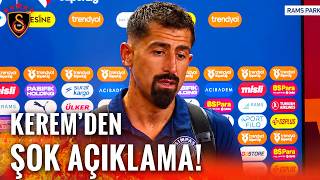 Kerem Demirbaydan Maç Sonrası Flaş Galatasaray Açıklaması 