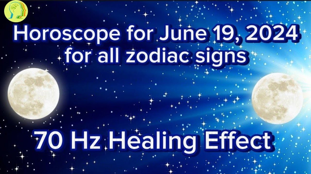 ♈Zodiac Horoscope for June 19, 2024 for all zodiac signs ♌70 Hz Healing ...
