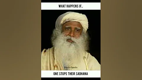 What Happens If One Stops Their Sadhana ~ Sadhguru