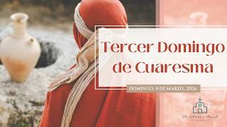 Santa Misa: Tercer Domingo de Cuaresma 3/8/2026