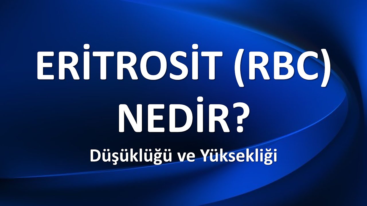 ERİTROSİT (RBC) NEDİR? Düşüklüğü ve Yüksekliği