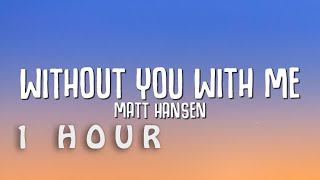 [1 HOUR 🕐 ] Matt Hansen - Without You With Me (Lyrics)