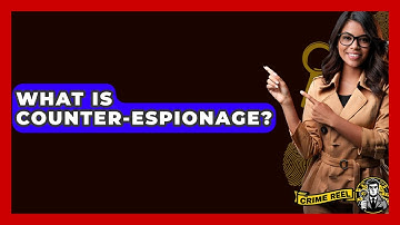 What Is Counter-Espionage? - The Crime Reel