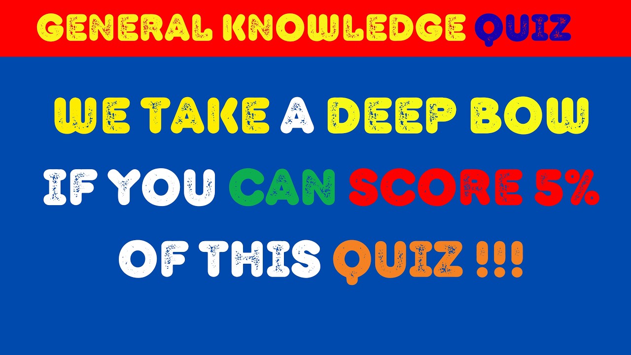 Can You Beat This General Knowledge Quiz To Prove Your General ...