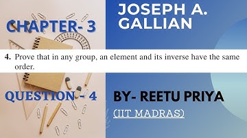 AN ELEMENT AND ITS INVERSE HAVE THE SAME ORDER,JOSEPH A. GALLIAN CH 3 QUES. NO. 4,ORDER OF ELEMENT.