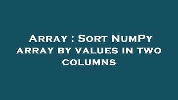 Array : Sort NumPy array by values in two columns