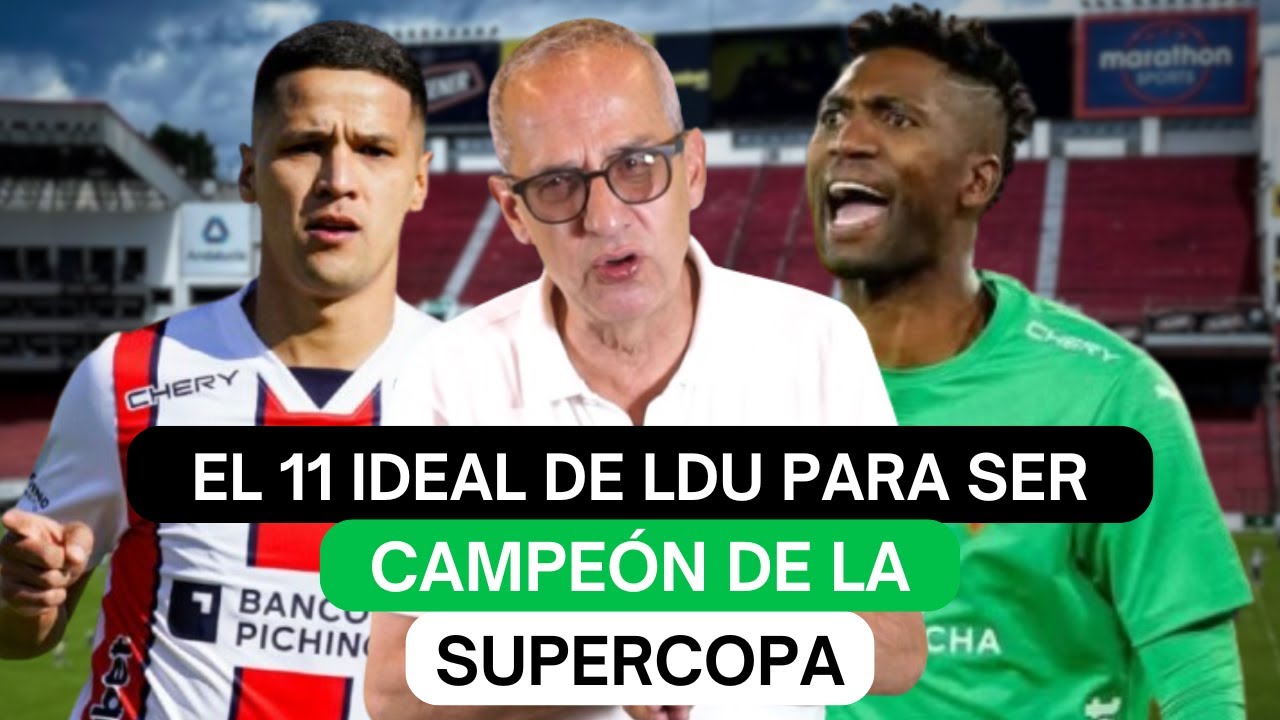 El 11 ideal de LDU para ser campeón de la Supercopa - YouTube