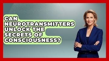 Can Neurotransmitters Unlock The Secrets Of Consciousness? - Neurotech Insight Pro