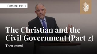 The Christian and the Civil Government (Part 2) - Romans 13:1-7 | Tom Ascol