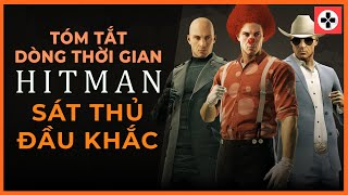 Tóm Tắt Dòng Thời Gian Hitman | Sát Thủ Đầu Khắc