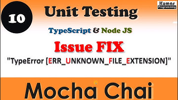 #10 - Fixed Type Error [ ERR_UNKNOWN_FILE_EXTENSION]|  Unit Testing | Mocha Chai in TypeScript Node