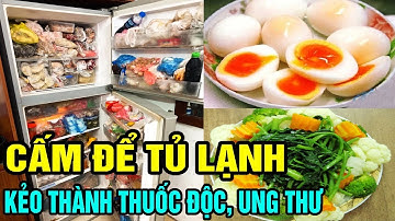 BS CẢNH BÁO: 5 Thực Phẩm CẤM ĐỂ TỦ LẠNH Kẻo NGỘ ĐỘC, UNG THƯ, Ăn Vào Sinh Bệnh Thọ Non