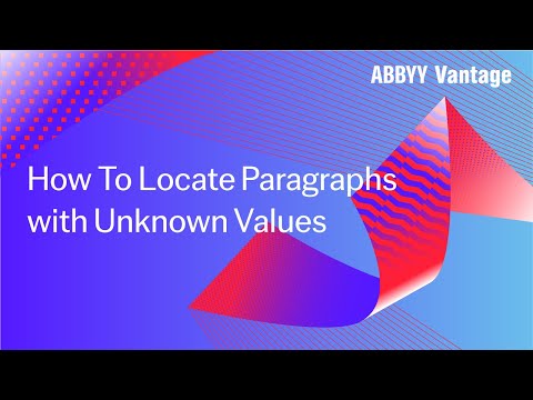 ABBYY Vantage Tutorial: How to Locate and Capture Paragraphs with Unknown Values
