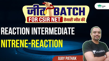 Reaction Intermediate of Nitrene - Reaction | CSIR NET 2021 || By Ajay Pathak