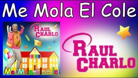 ME MOLA EL COLE  - VIDEOS INFANTILES - MUSICA Y CANCIONES INFANTILES DE RAUL CHARLO