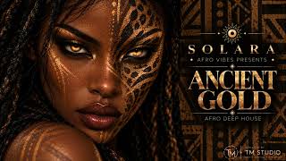 SOLARA | ANCIENT GOLD | Afro Deep House