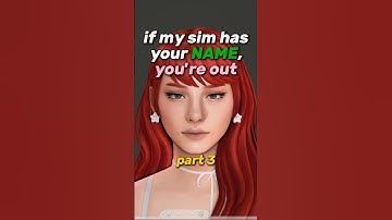 Part 3 | if my sim has your NAME, you