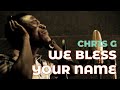 Chris g  we bless your name official music