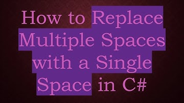 How to Replace Multiple Spaces with a Single Space in C#