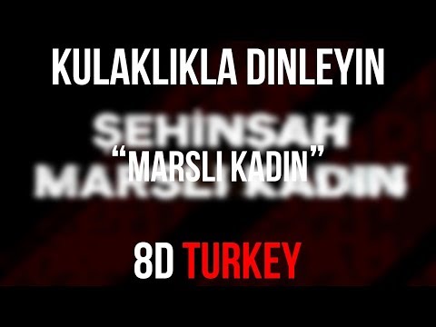 Şehinşah - Marslı Kadın (8D VERSION)