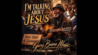 I'm Talking About Jesus by Gary Beene Music #jesus #songwriter #christiansongs #gospelsongs #blues 