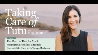The Heart of Hospice Maui: Supporting Families Through End-of-Life Care with Tanya Barbero