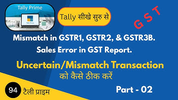 Uncertain Transactions in Tally Prime | GSTR-1, GSTR-2, GSTR-3B Mismatch Solved.